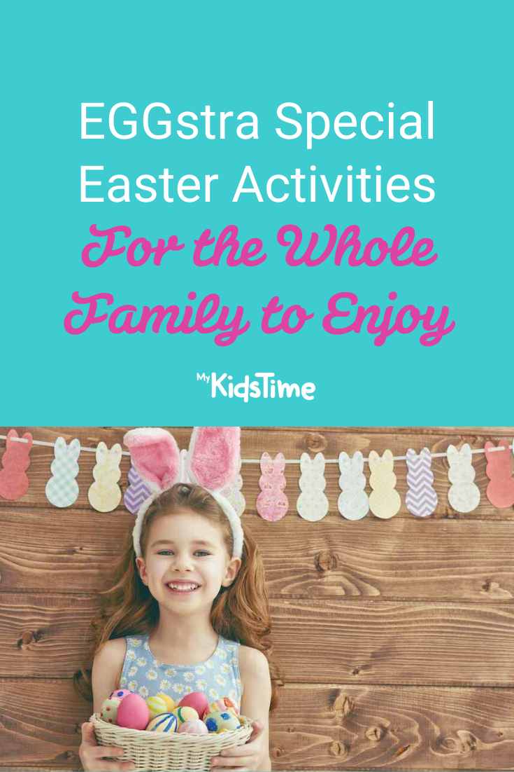 Eggstra Special Easter Activities For the Whole Family to Enjoy - Mykidstime