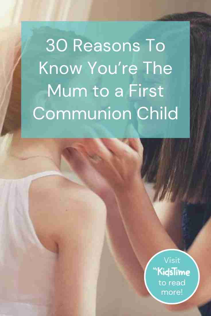 30 Reasons to Know You’re the Mum to a First Communion Child